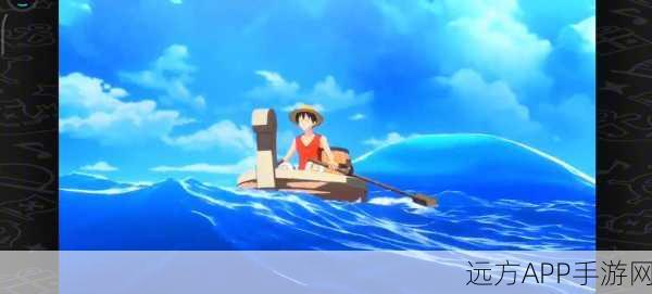 航海王热血航线，解锁新世界路飞，实战技巧与策略深度剖析